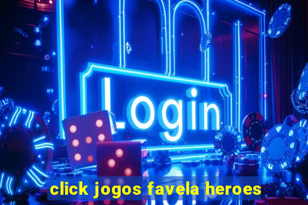 click jogos favela heroes